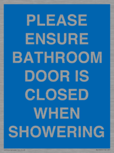 PLEASE ENSURE BATHROOM DOOR IS CLOSED WHEN SHOWERING